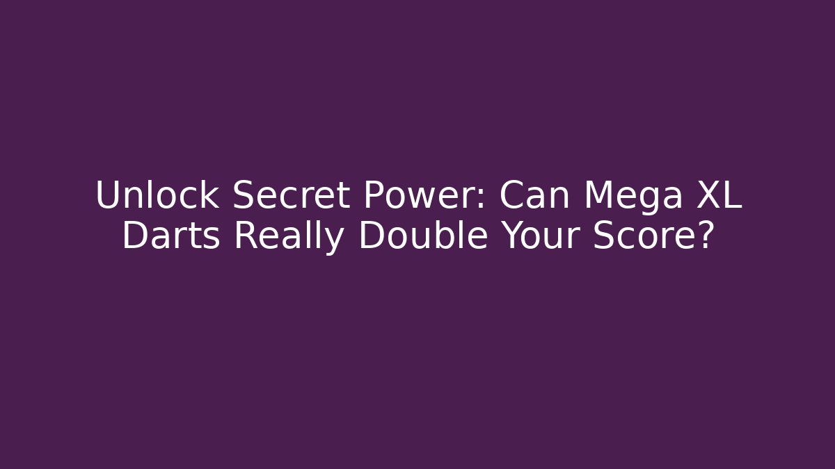 Unlock Secret Power: Can Mega XL Darts Really Double Your Score?