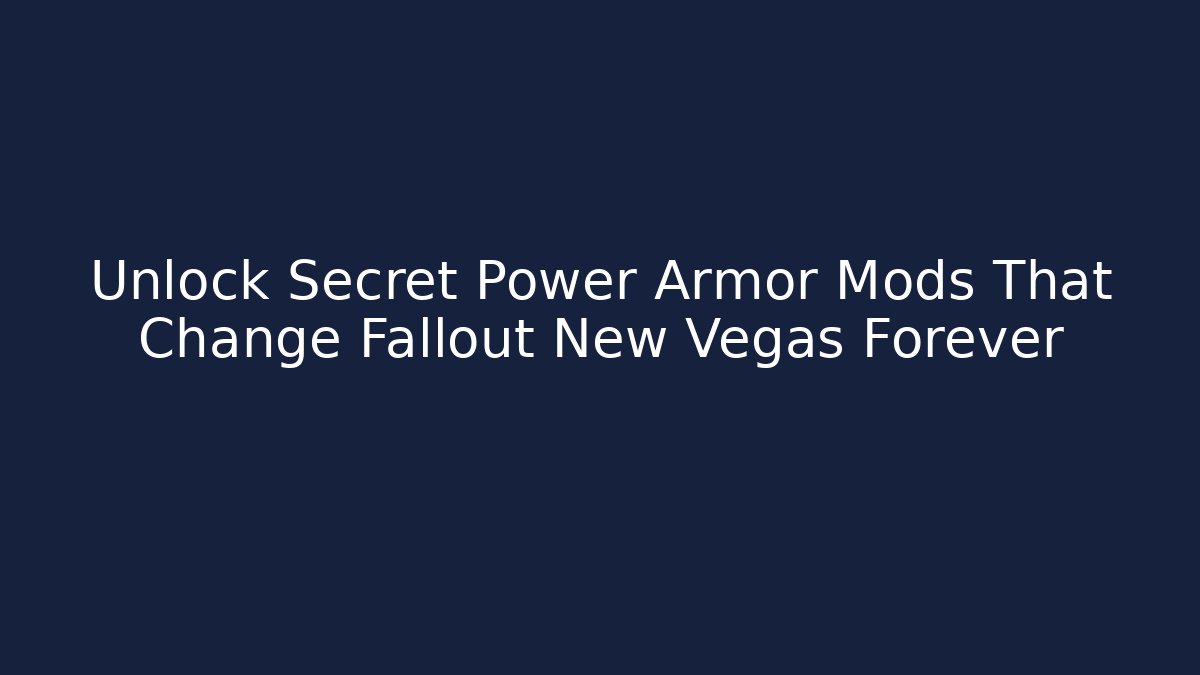 Unlock Secret Power Armor Mods That Change Fallout New Vegas Forever