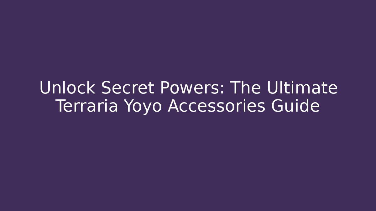 Unlock Secret Powers: The Ultimate Terraria Yoyo Accessories Guide