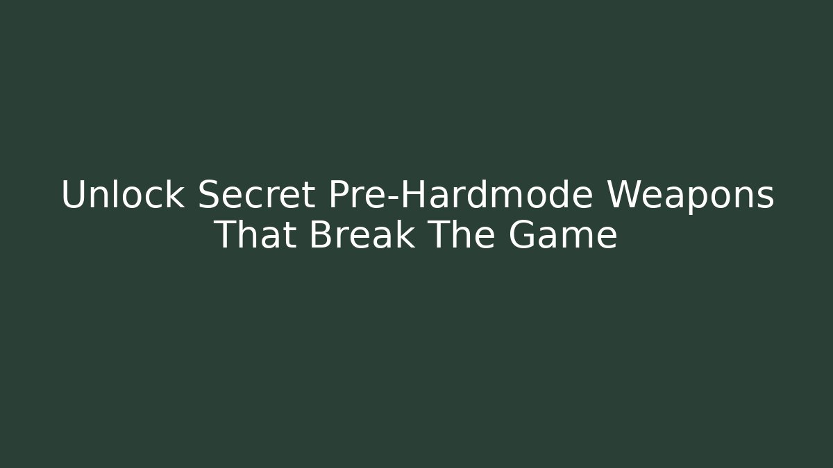 Unlock Secret Pre-Hardmode Weapons That Break The Game