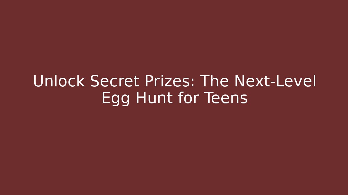 Unlock Secret Prizes: The Next-Level Egg Hunt for Teens