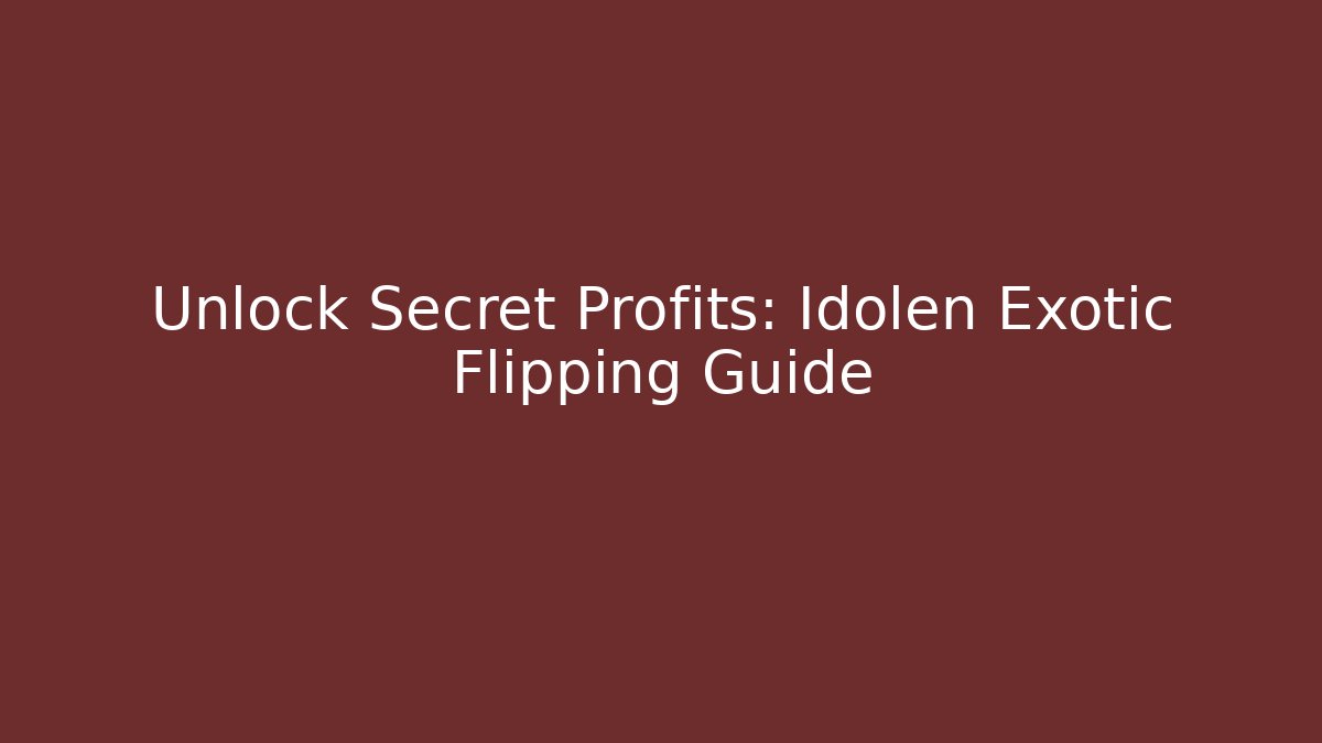 Unlock Secret Profits: Idolen Exotic Flipping Guide