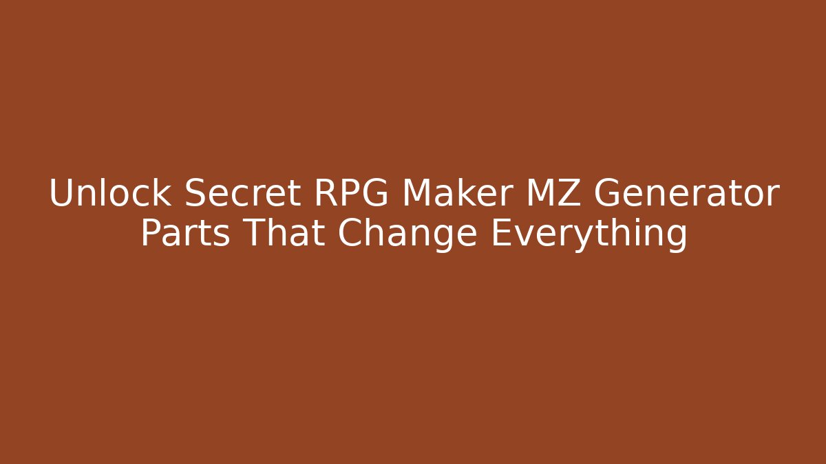 Unlock Secret RPG Maker MZ Generator Parts That Change Everything