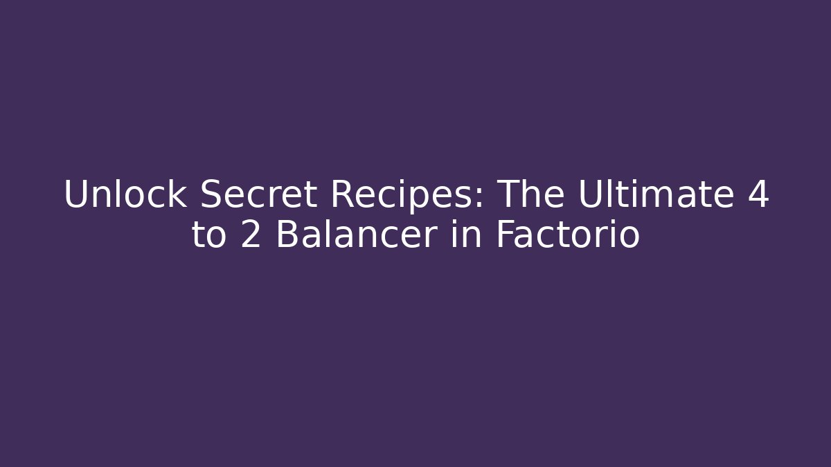 Unlock Secret Recipes: The Ultimate 4 to 2 Balancer in Factorio