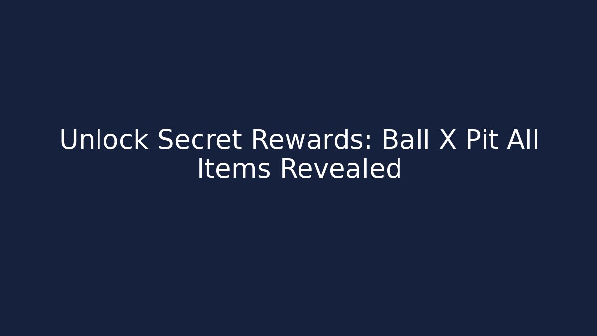 Unlock Secret Rewards: Ball X Pit All Items Revealed