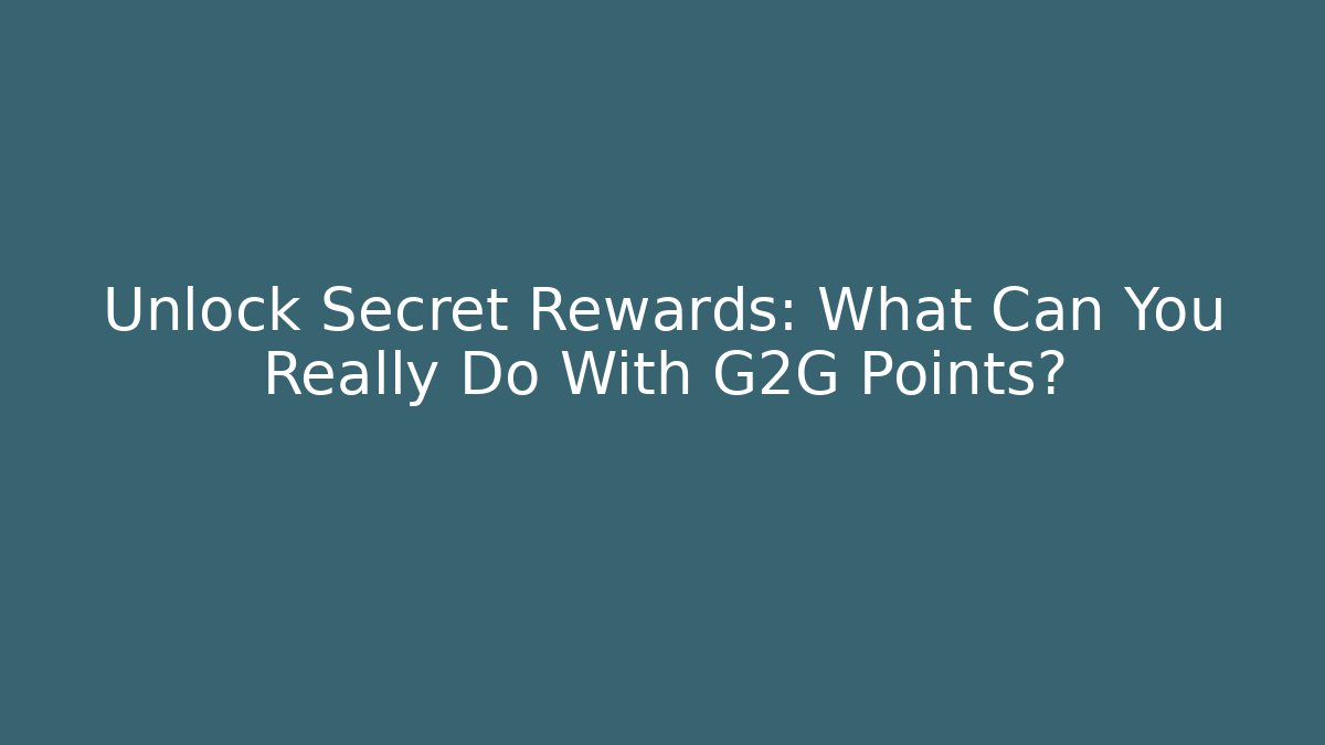 Unlock Secret Rewards: What Can You Really Do With G2G Points?