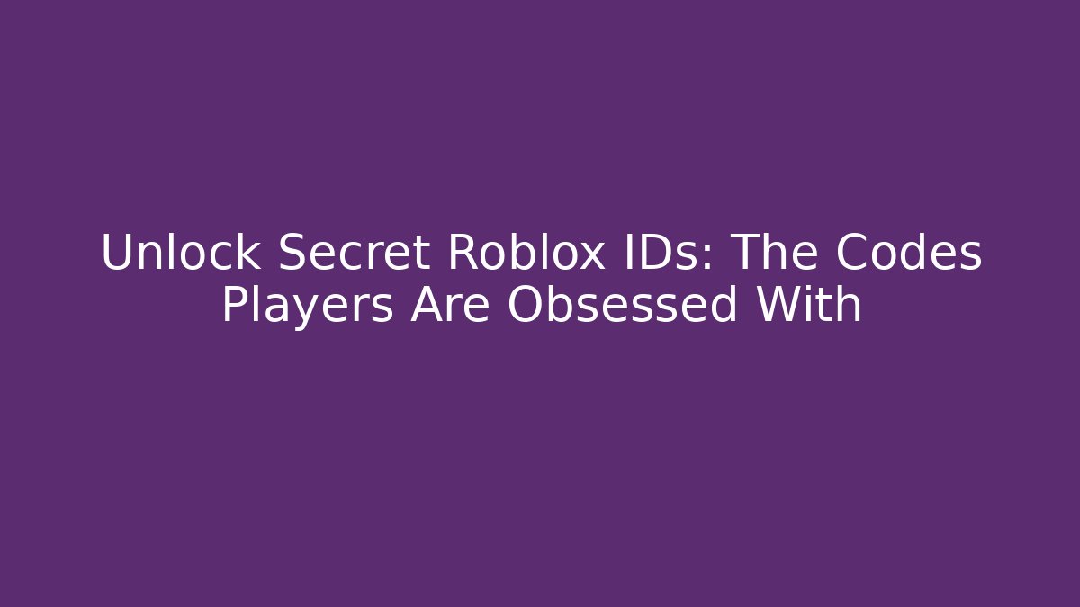 Unlock Secret Roblox IDs: The Codes Players Are Obsessed With