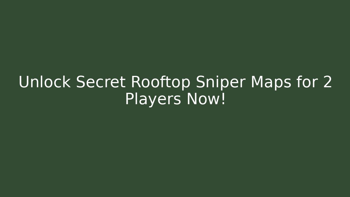 Unlock Secret Rooftop Sniper Maps for 2 Players Now!