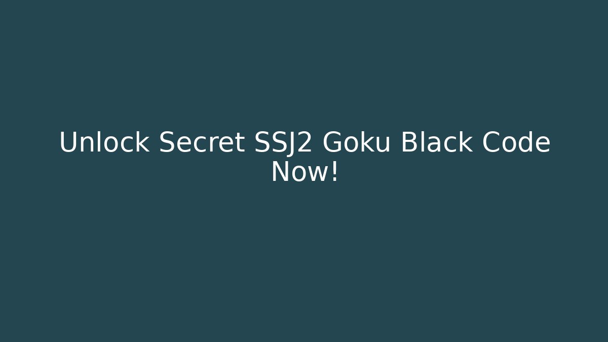 Unlock Secret SSJ2 Goku Black Code Now!