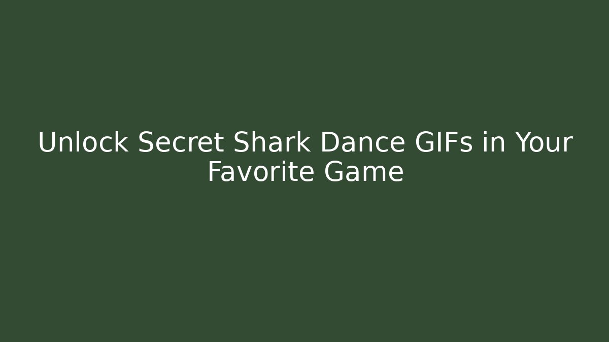 Unlock Secret Shark Dance GIFs in Your Favorite Game