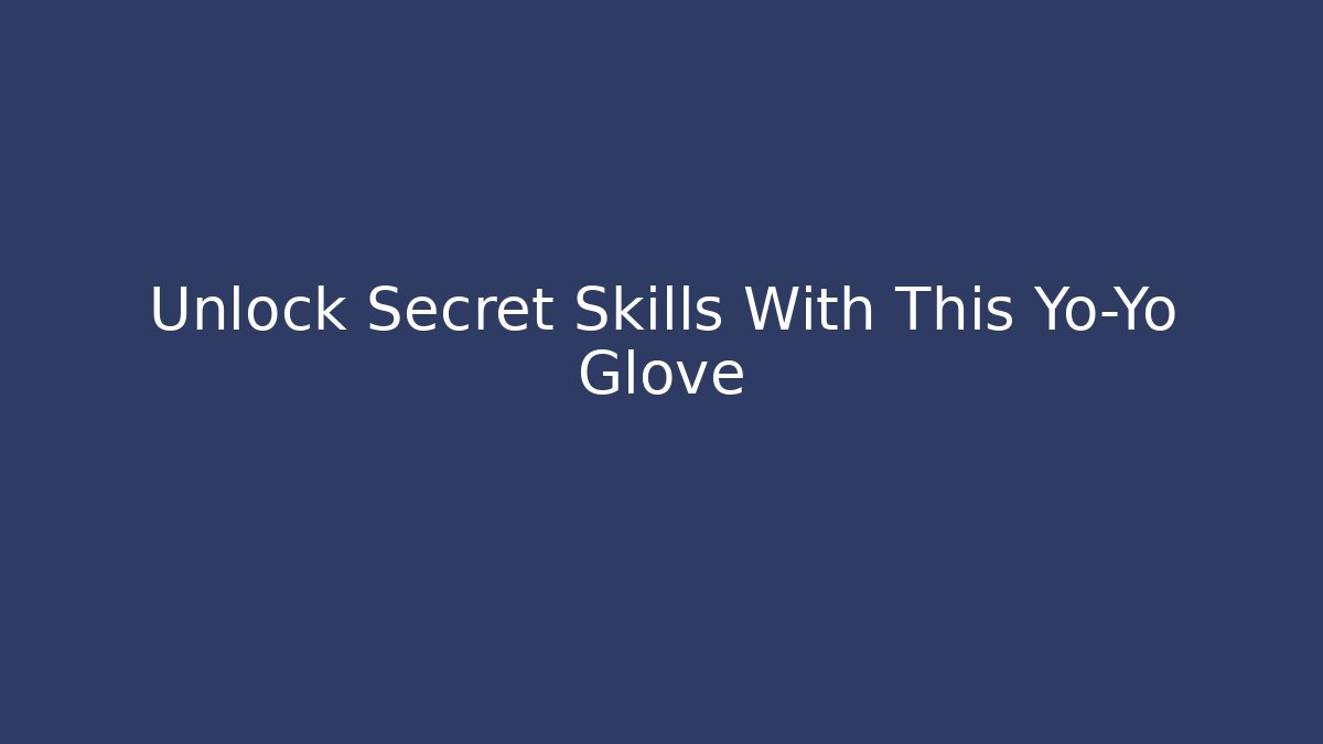 Unlock Secret Skills With This Yo-Yo Glove