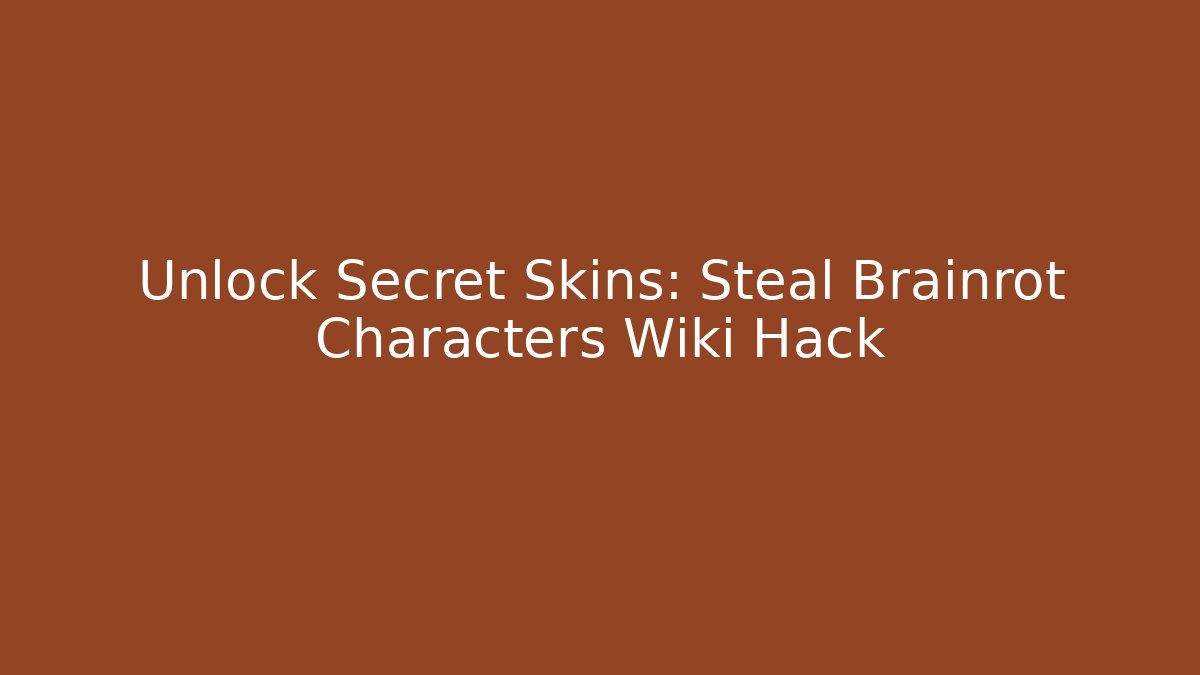 Unlock Secret Skins: Steal Brainrot Characters Wiki Hack
