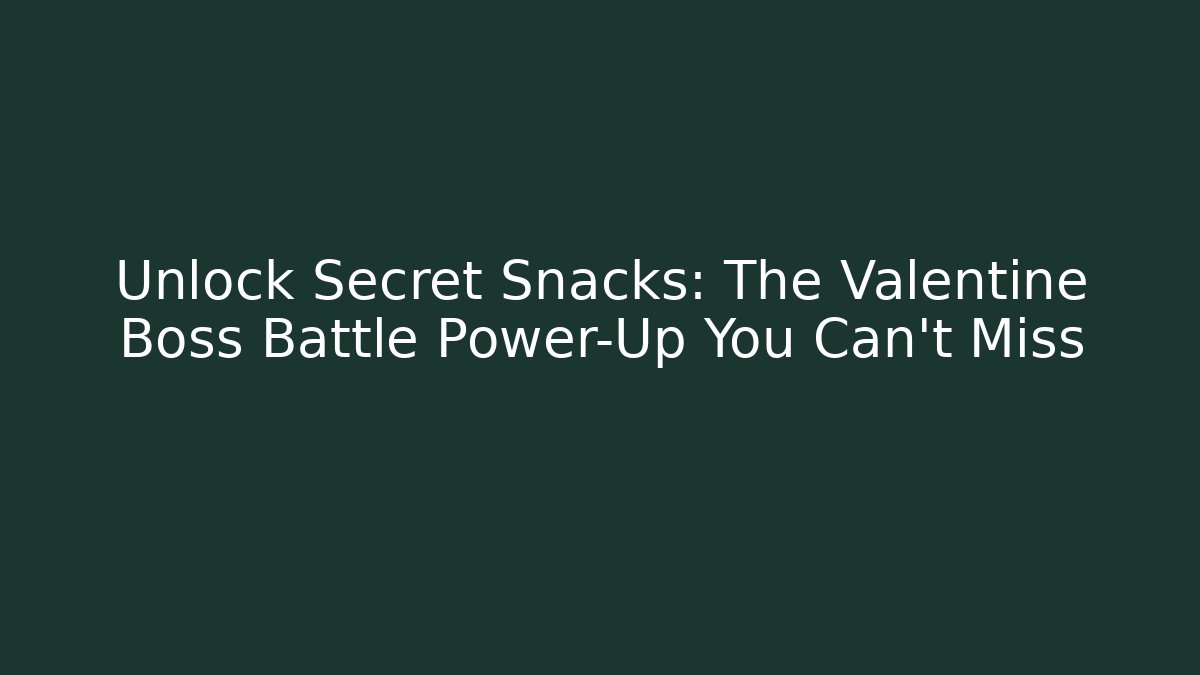 Unlock Secret Snacks: The Valentine Boss Battle Power-Up You Can't Miss