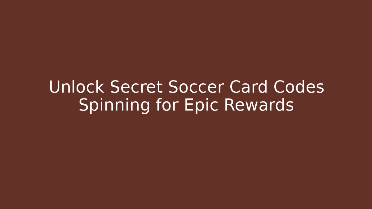 Unlock Secret Soccer Card Codes Spinning for Epic Rewards