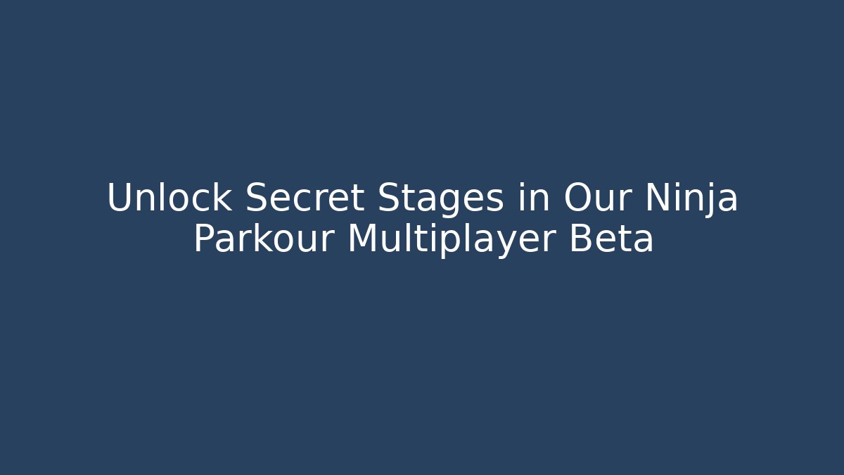 Unlock Secret Stages in Our Ninja Parkour Multiplayer Beta
