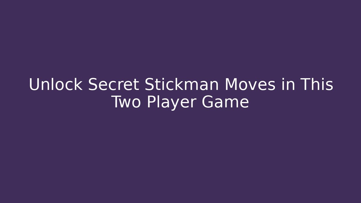 Unlock Secret Stickman Moves in This Two Player Game
