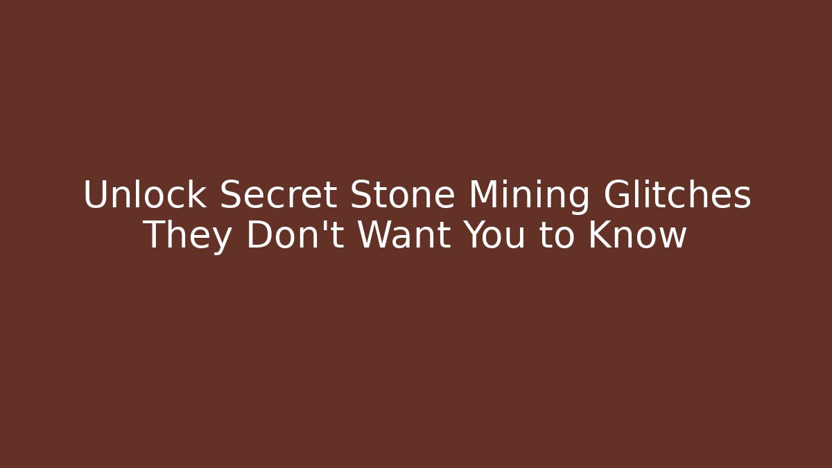 Unlock Secret Stone Mining Glitches They Don't Want You to Know