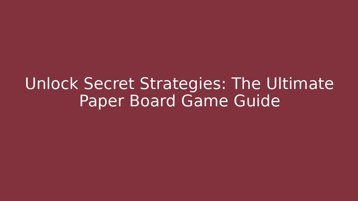 Unlock Secret Strategies: The Ultimate Paper Board Game Guide - Critter Realm