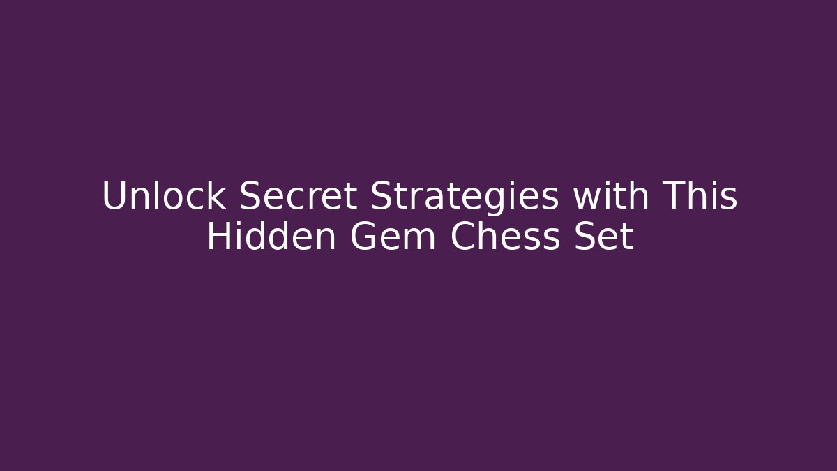 Unlock Secret Strategies with This Hidden Gem Chess Set
