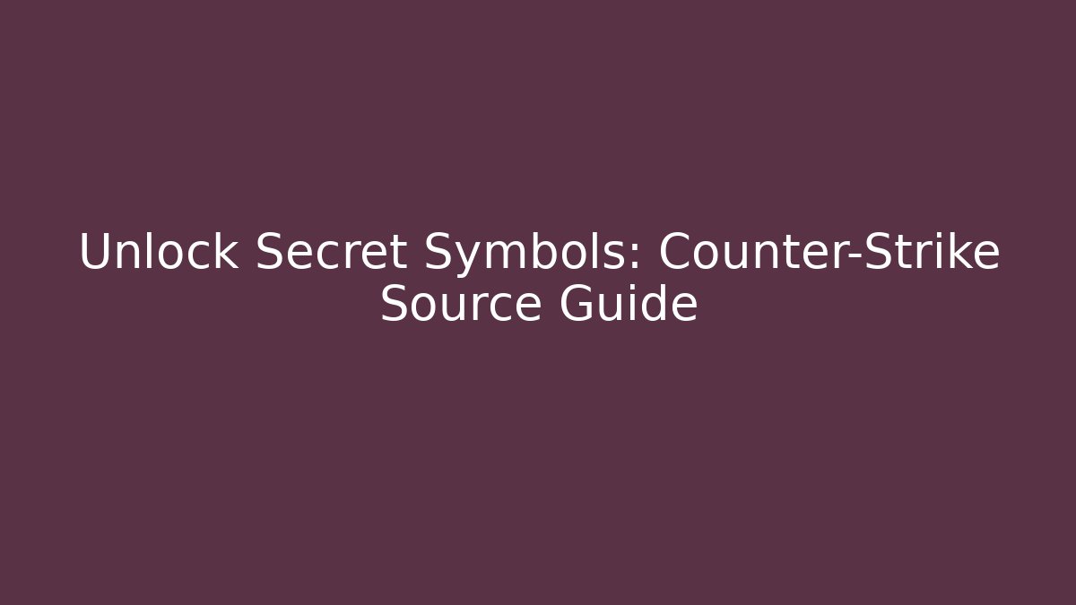 Unlock Secret Symbols: Counter-Strike Source Guide