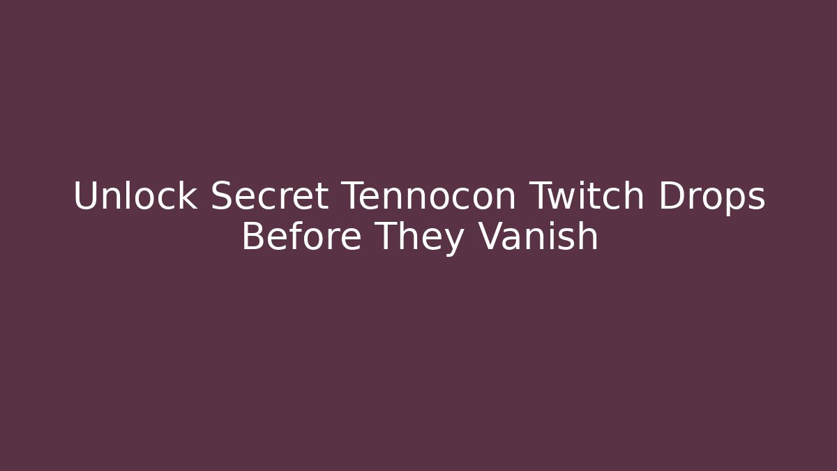 Unlock Secret Tennocon Twitch Drops Before They Vanish - Critter Realm
