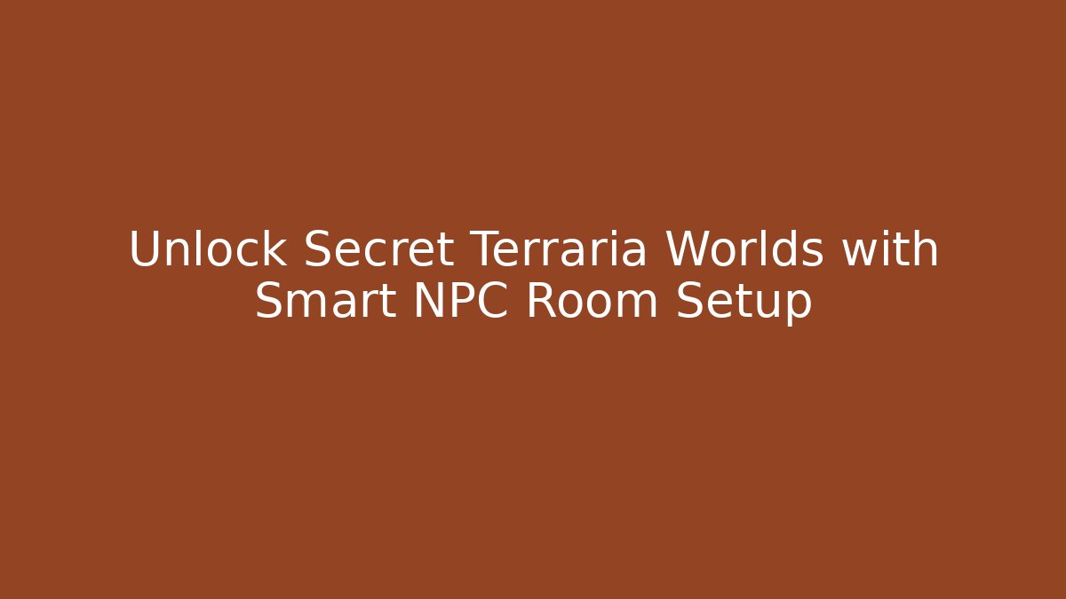 Unlock Secret Terraria Worlds with Smart NPC Room Setup - Critter Realm