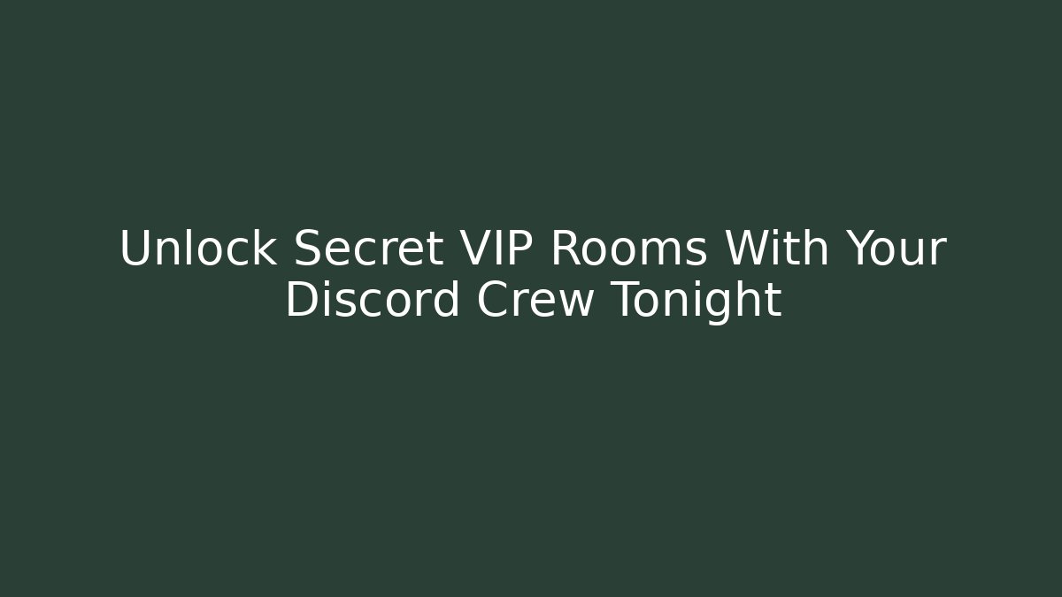 Unlock Secret VIP Rooms With Your Discord Crew Tonight - Critter Realm