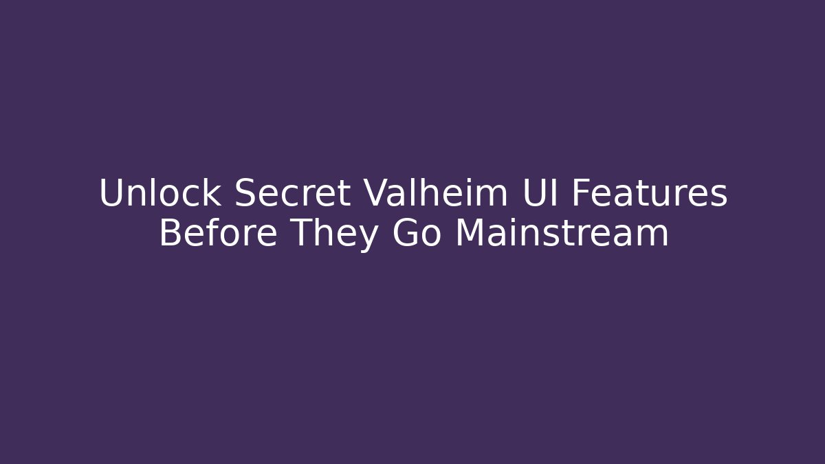 Unlock Secret Valheim UI Features Before They Go Mainstream - Critter Realm