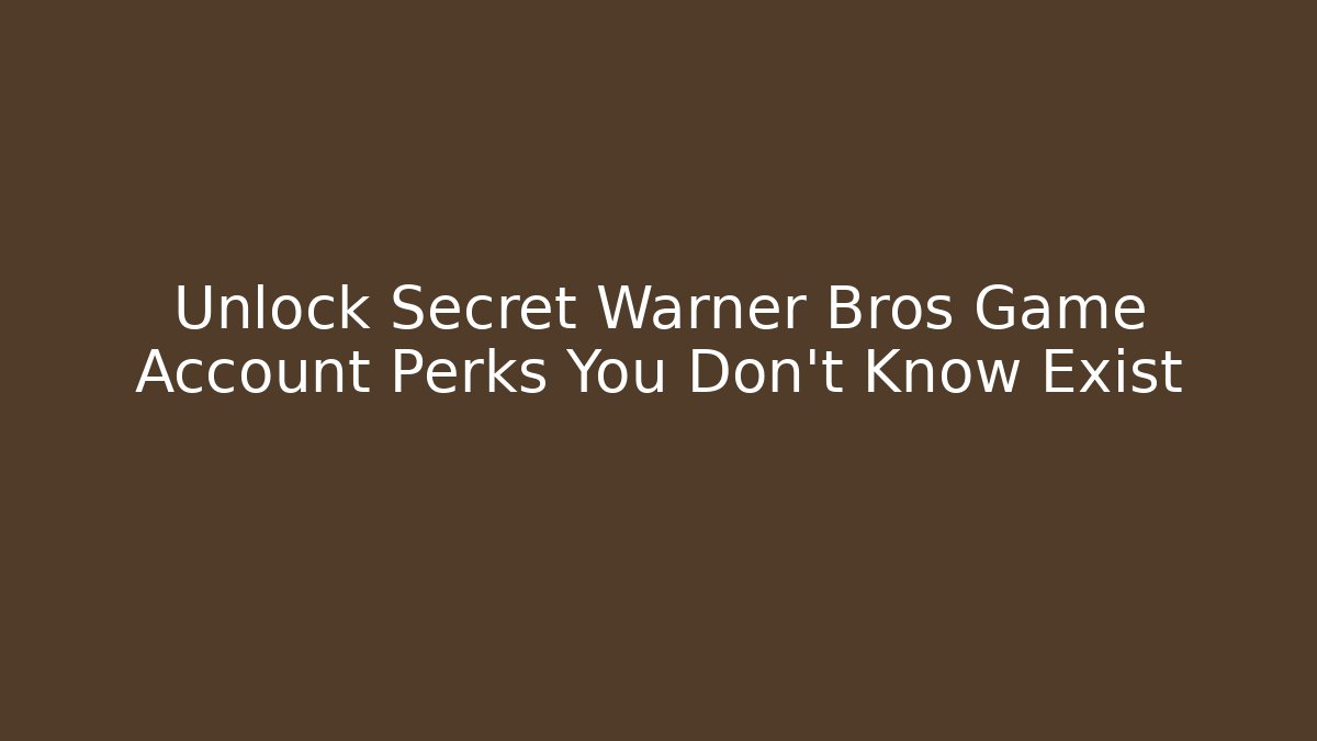 Unlock Secret Warner Bros Game Account Perks You Don't Know Exist