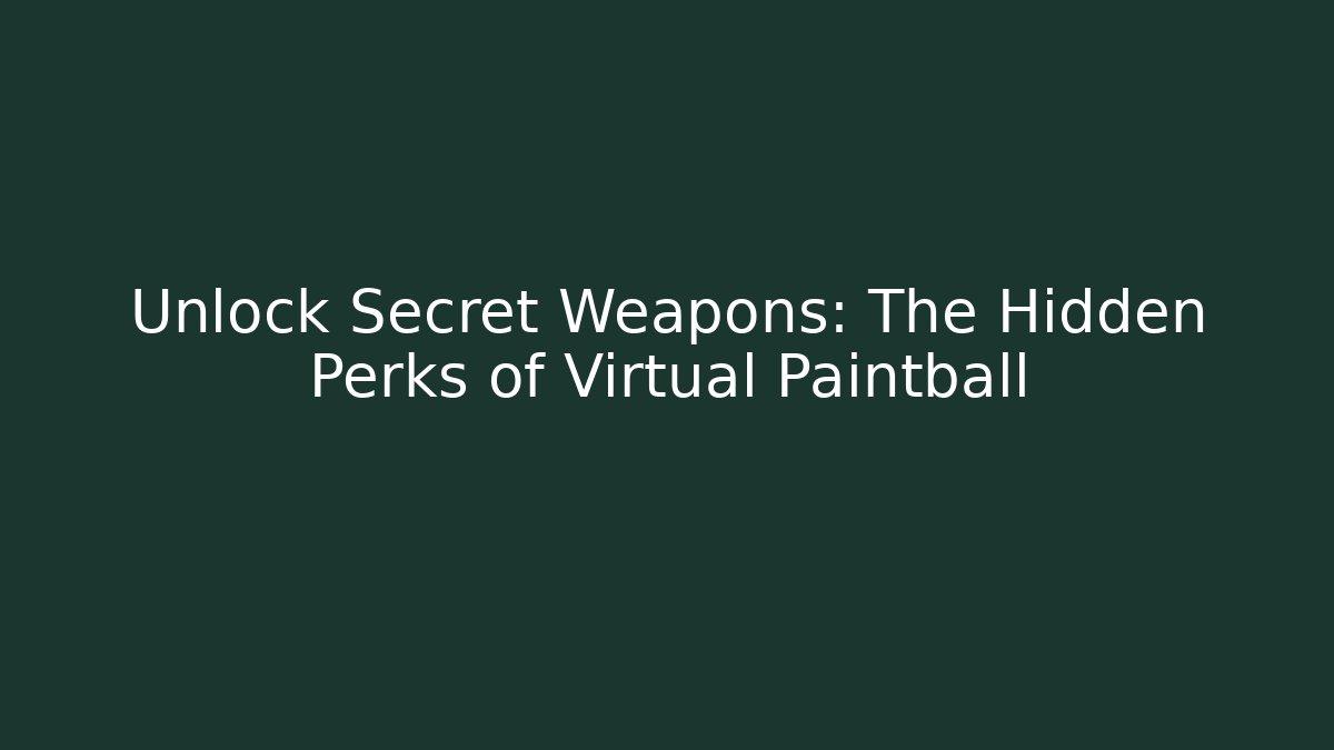 Unlock Secret Weapons: The Hidden Perks of Virtual Paintball