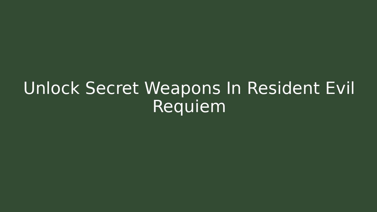 Unlock Secret Weapons In Resident Evil Requiem
