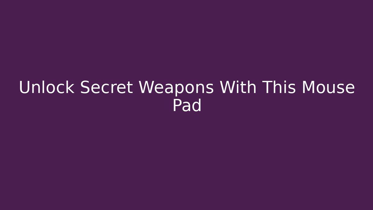 Unlock Secret Weapons With This Mouse Pad