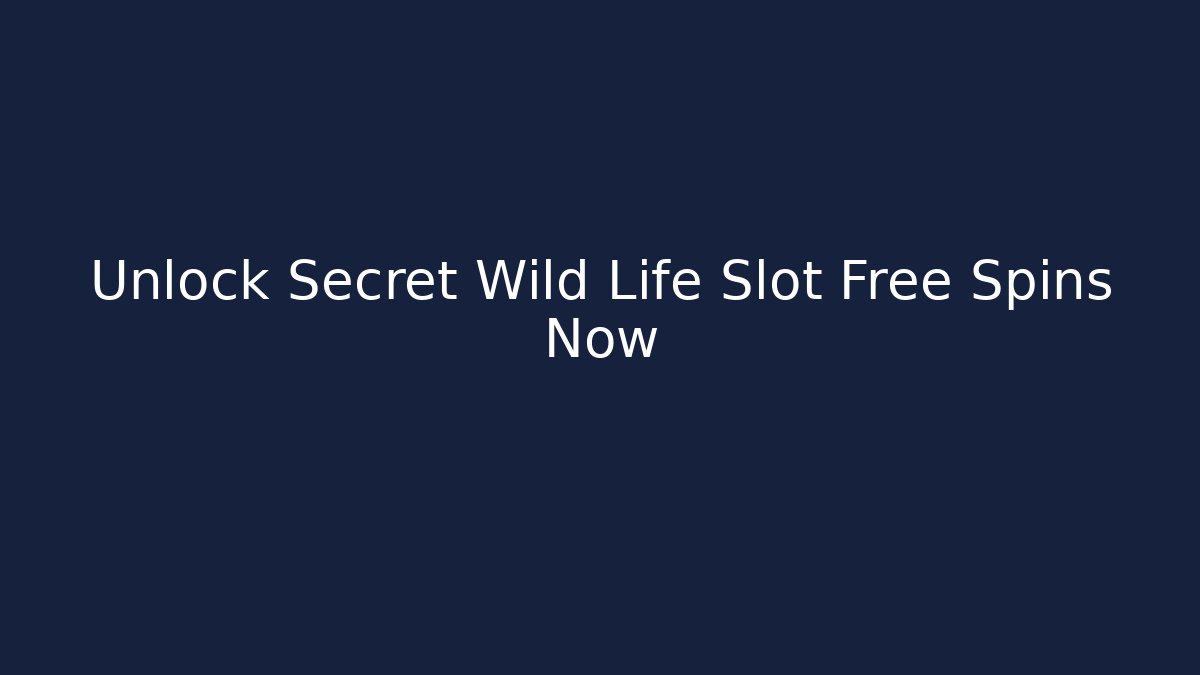 Unlock Secret Wild Life Slot Free Spins Now