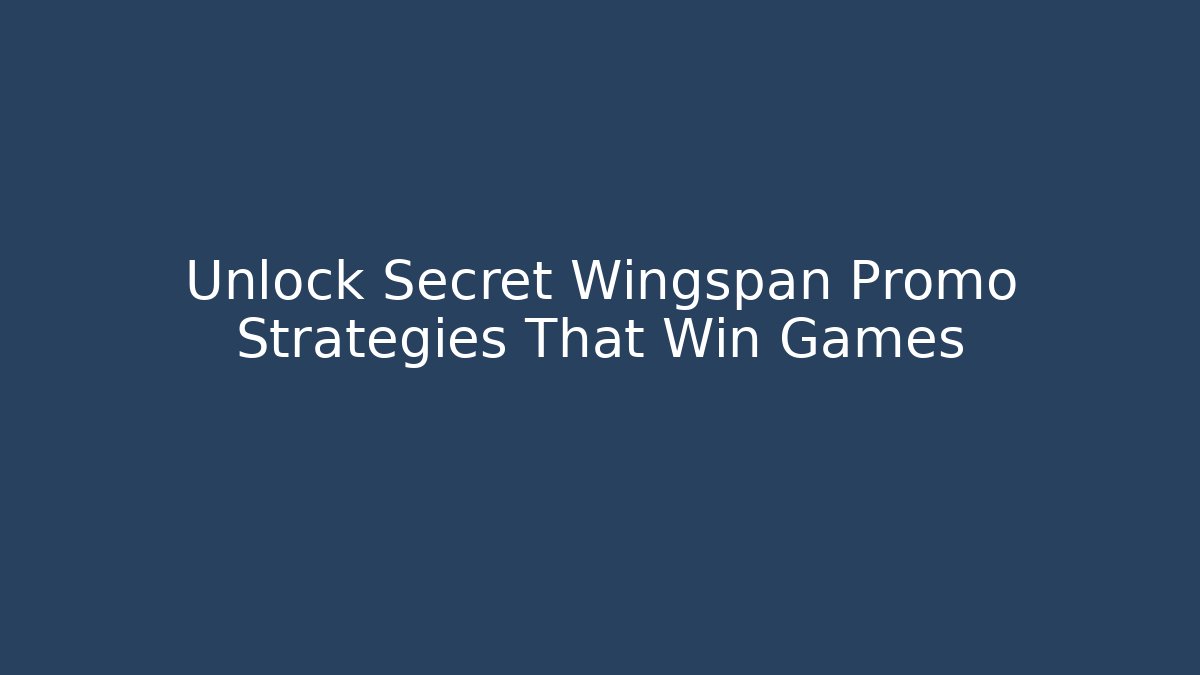 Unlock Secret Wingspan Promo Strategies That Win Games