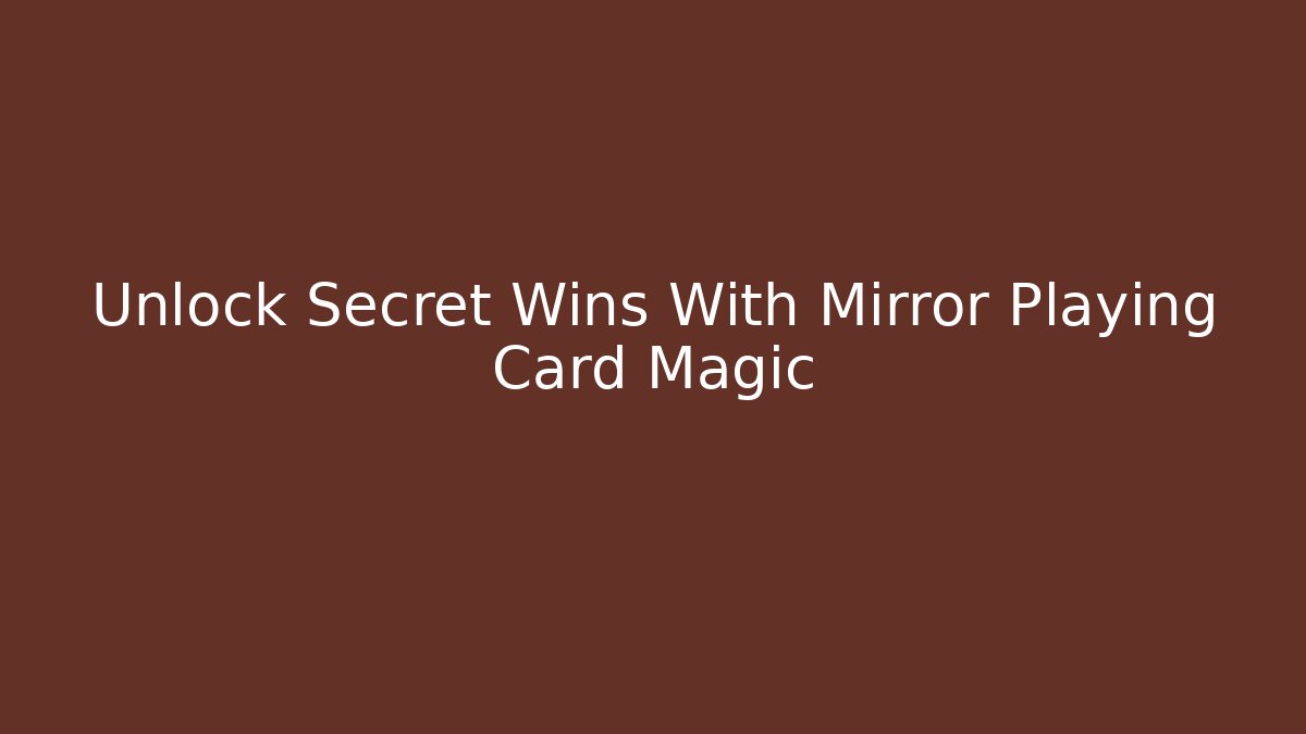 Unlock Secret Wins With Mirror Playing Card Magic