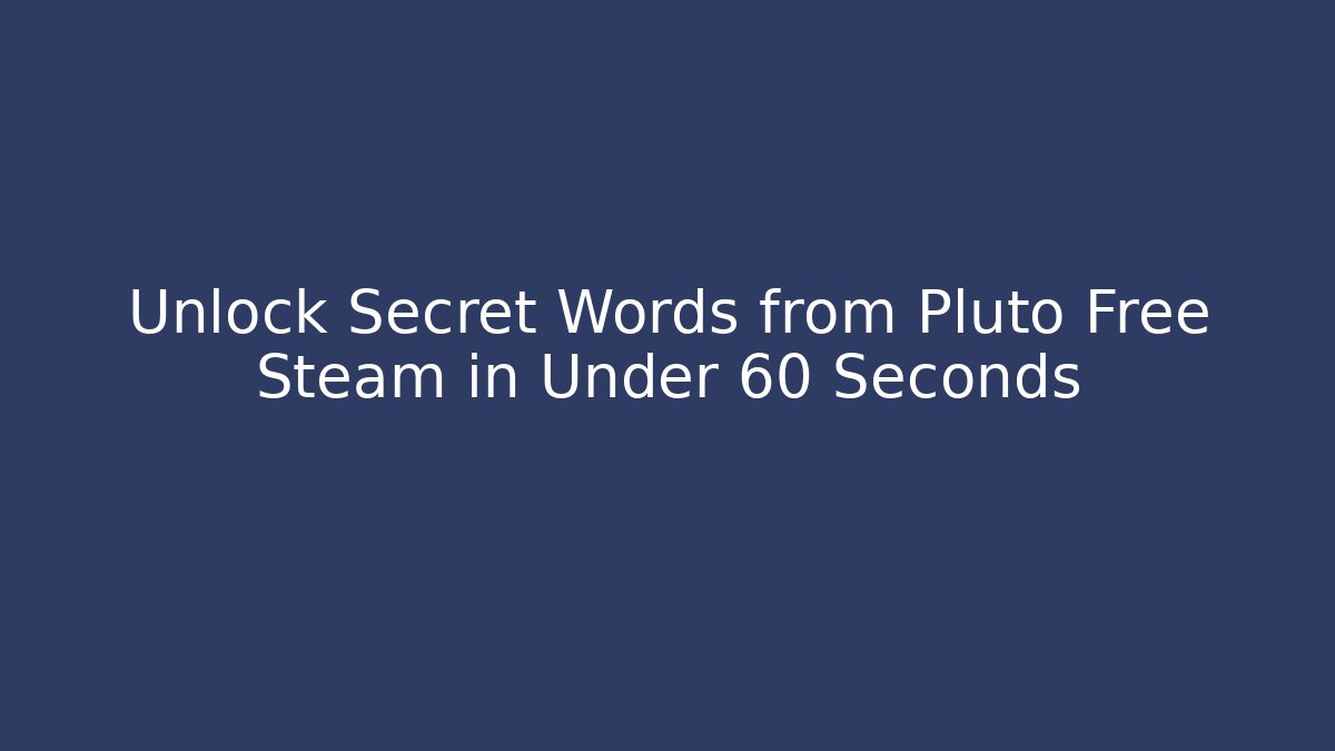 Unlock Secret Words from Pluto Free Steam in Under 60 Seconds