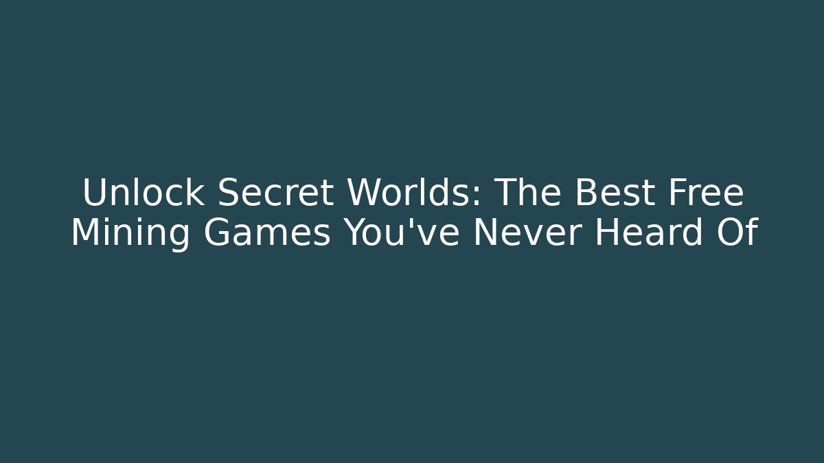Unlock Secret Worlds: The Best Free Mining Games You’ve Never Heard Of - Critter Realm