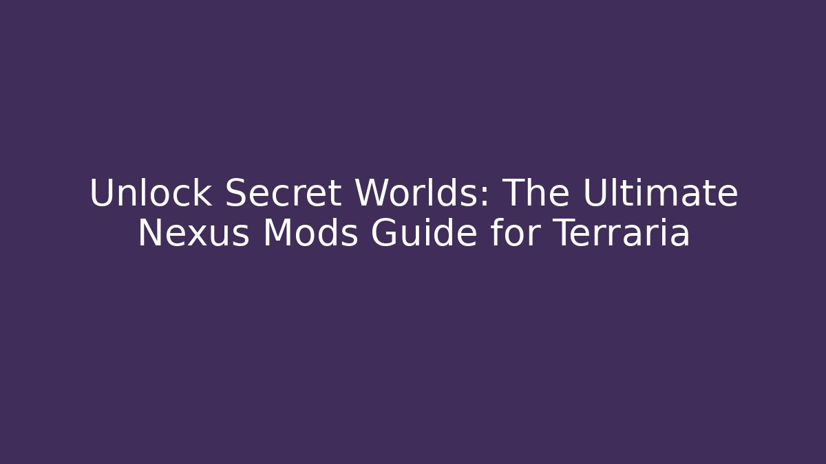 Unlock Secret Worlds: The Ultimate Nexus Mods Guide for Terraria