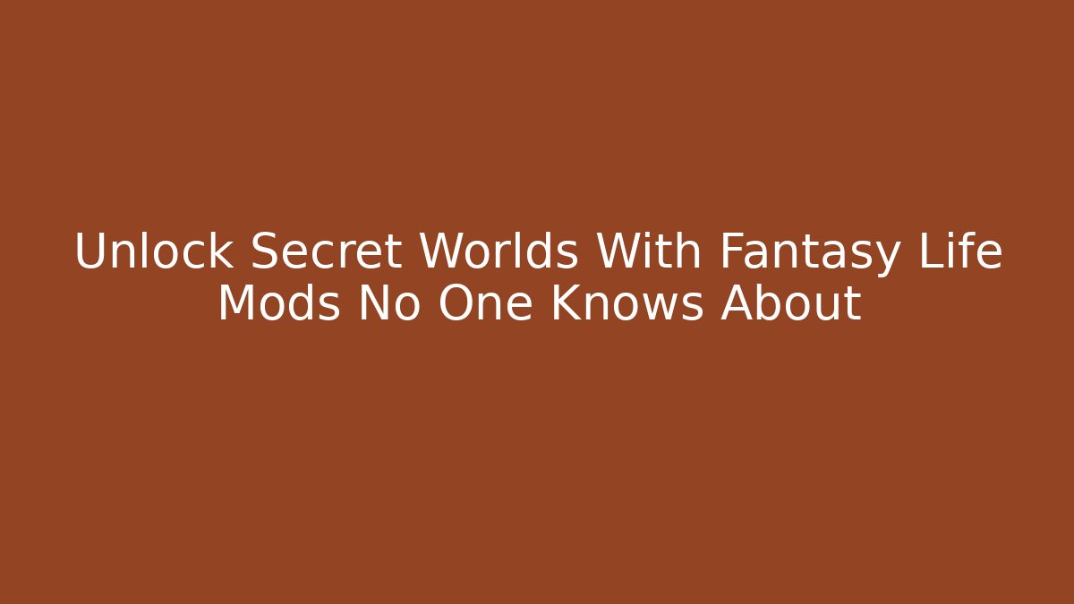 Unlock Secret Worlds With Fantasy Life Mods No One Knows About