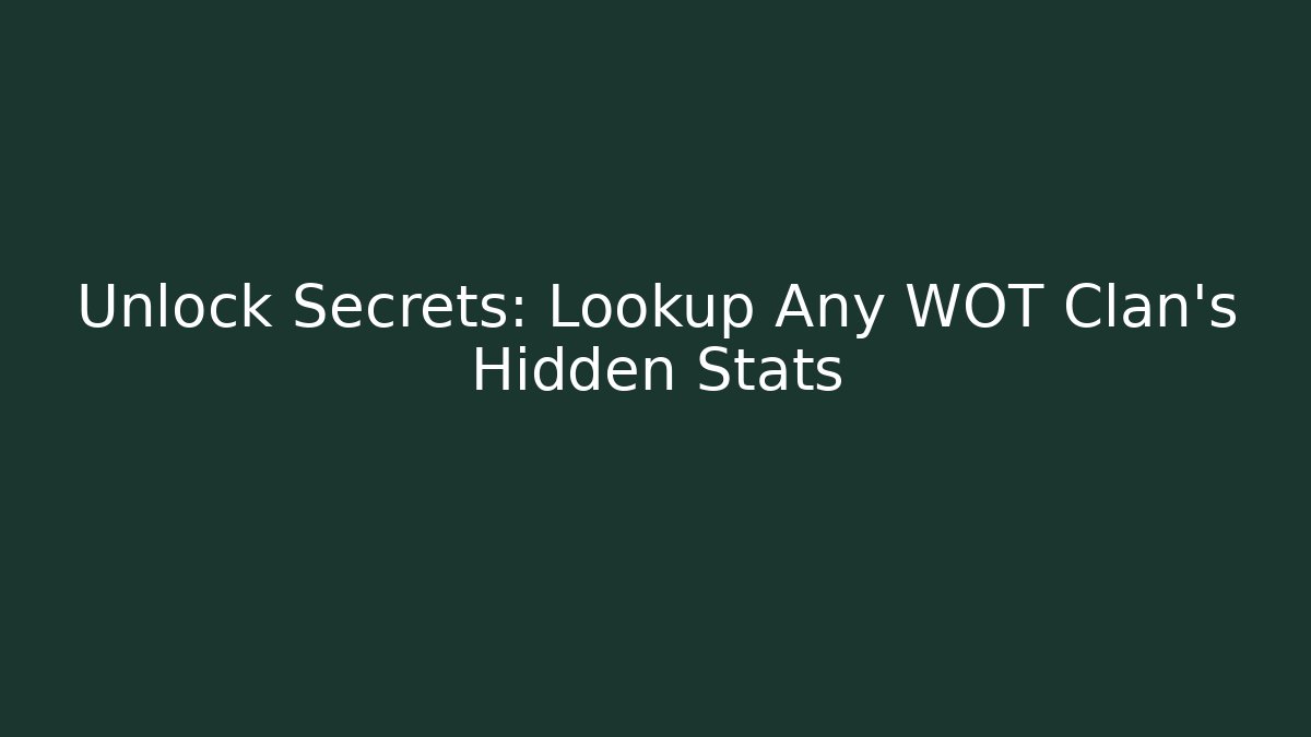 Unlock Secrets: Lookup Any WOT Clan's Hidden Stats