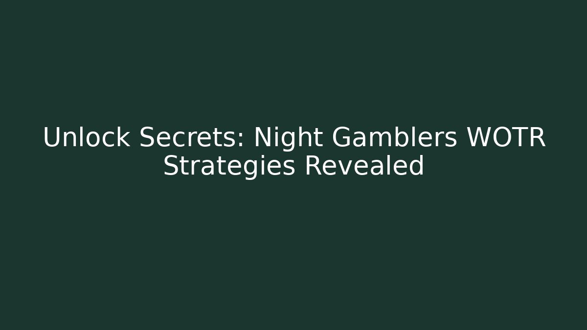 Unlock Secrets: Night Gamblers WOTR Strategies Revealed
