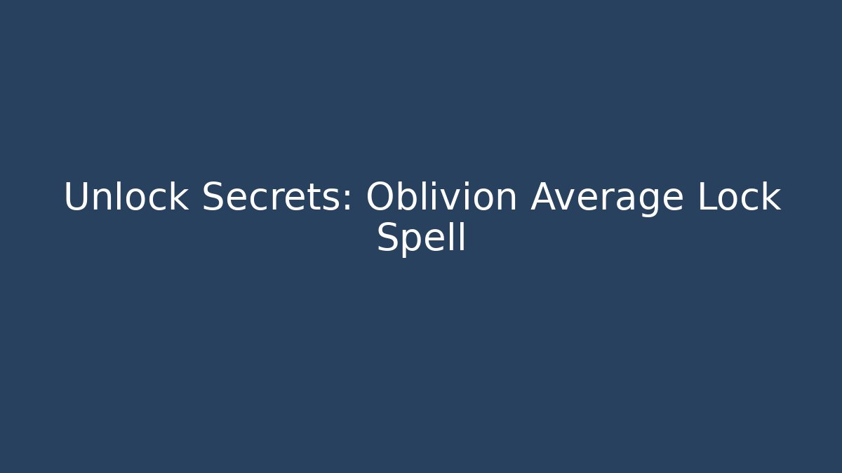Unlock Secrets: Oblivion Average Lock Spell