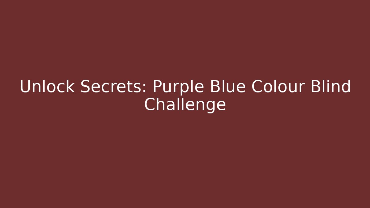 Unlock Secrets: Purple Blue Colour Blind Challenge