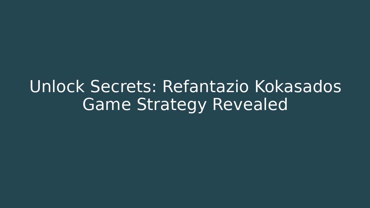 Unlock Secrets: Refantazio Kokasados Game Strategy Revealed