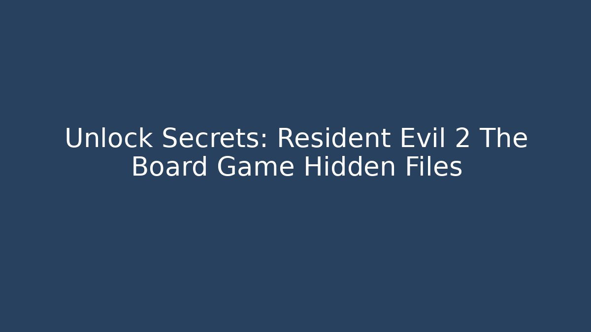 Unlock Secrets: Resident Evil 2 The Board Game Hidden Files