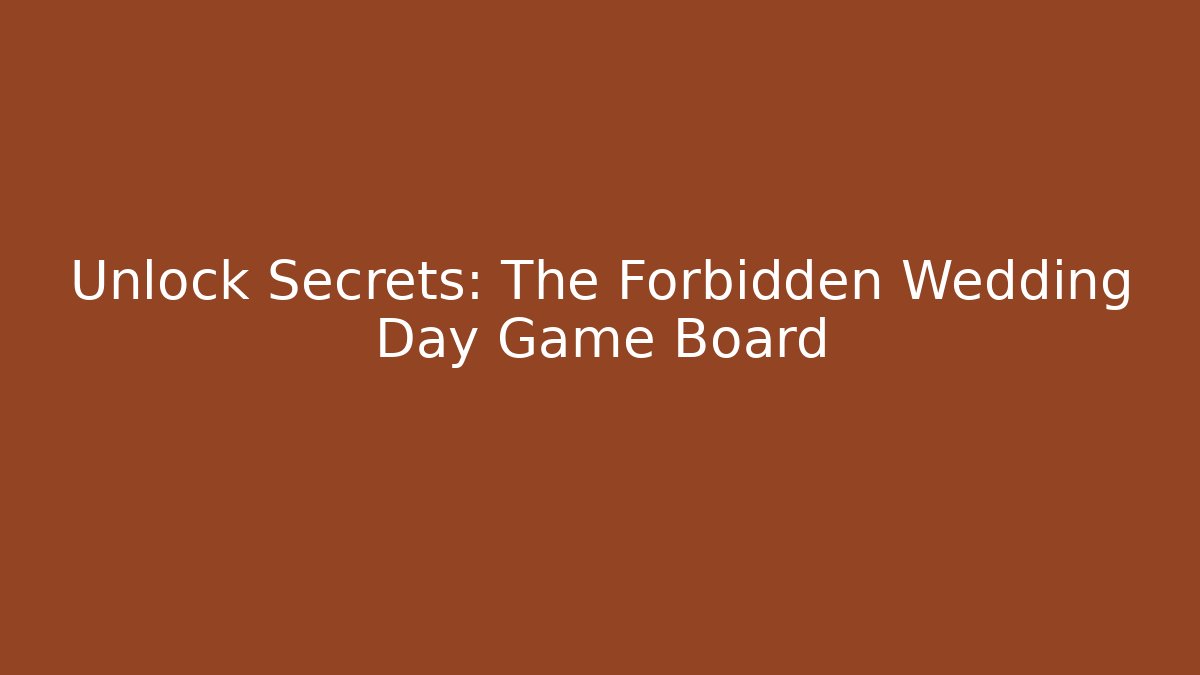 Unlock Secrets: The Forbidden Wedding Day Game Board