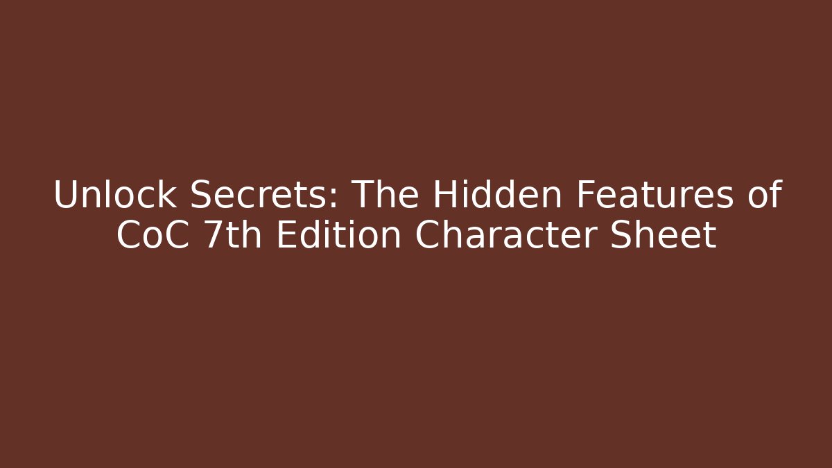 Unlock Secrets: The Hidden Features of CoC 7th Edition Character Sheet