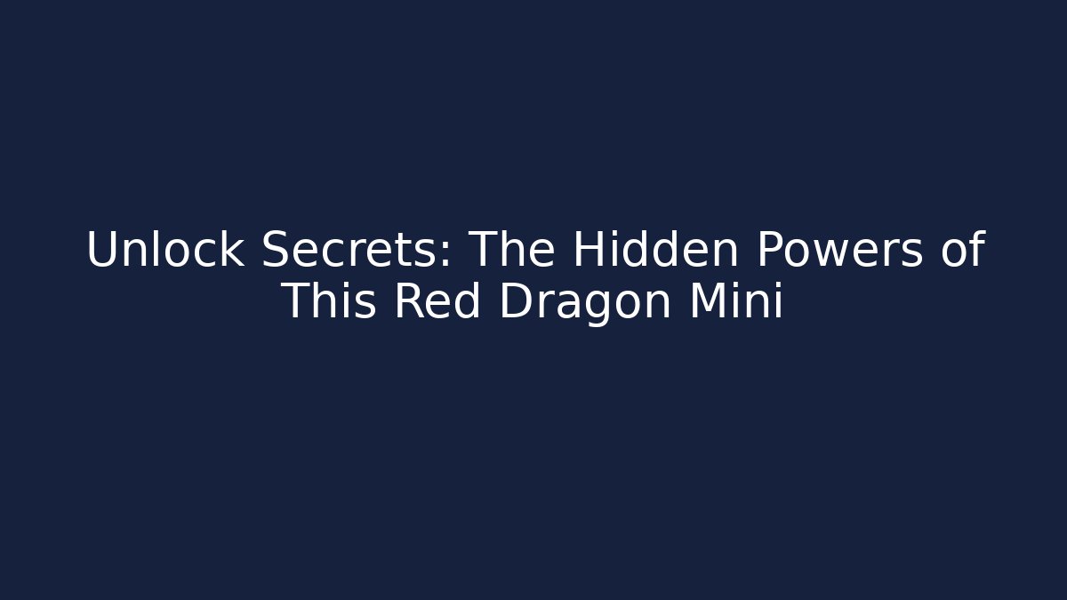 Unlock Secrets: The Hidden Powers of This Red Dragon Mini