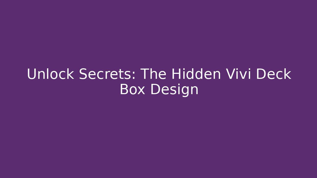 Unlock Secrets: The Hidden Vivi Deck Box Design