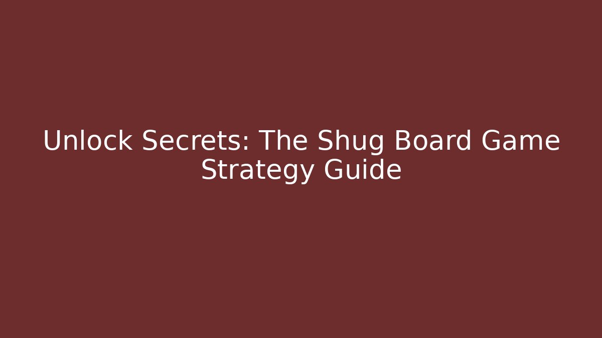 Unlock Secrets: The Shug Board Game Strategy Guide